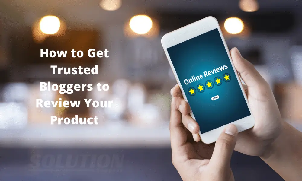 How to Get Trusted Bloggers to Review Your Product