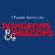 Popular Games Like Dungeons and Dragons