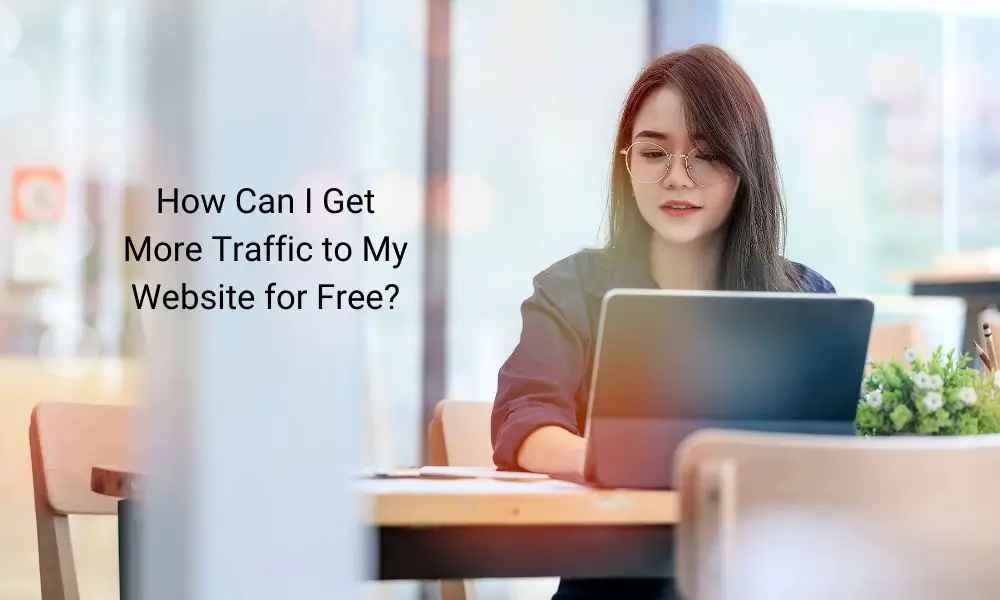 How Can I Get More Traffic to My Website for Free