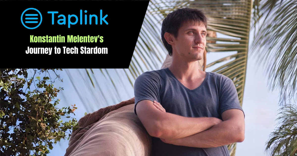 Building Taplink - Konstantin Melentev's Journey to Tech Stardom